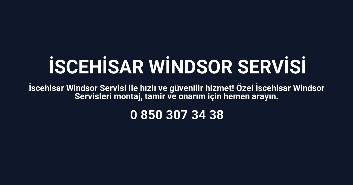İscehisar Windsor Servisi